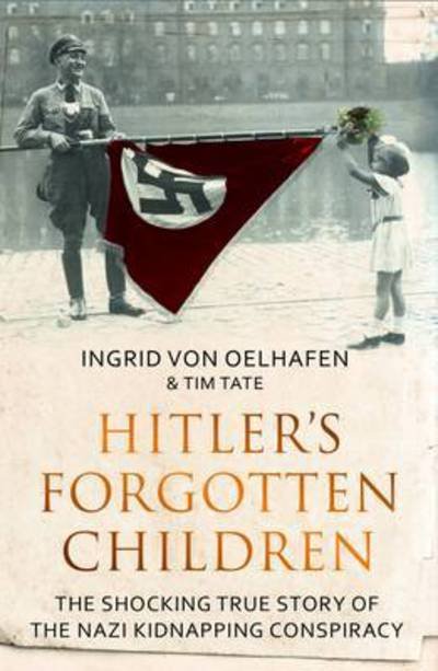 Cover for Ingrid von Oelhafen · Hitler's Forgotten Children: The Shocking True Story of the Nazi Kidnapping Conspiracy (Pocketbok) (2017)