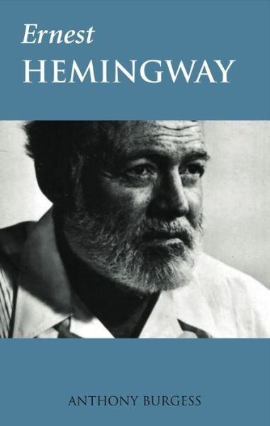 Ernest Hemingway - Anthony Burgess - Bøger - Bloomsbury Publishing PLC - 9781784531188 - 10. august 2015
