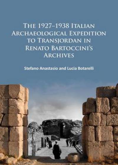 Cover for Anastasio, Stefano (Soprintendenza Archeologia Belle Arti e Paesaggio per la citta metropolitana di Firenze e le province di Pistoia e Prato) · The 1927–1938 Italian Archaeological Expedition to Transjordan in Renato Bartoccini’s Archives (Paperback Book) (2015)