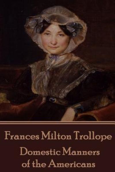 Cover for Frances Milton Trollope · Frances Milton Trollope - Domestic Manners of the Americans (Paperback Book) (2018)