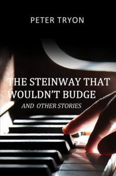 The Steinway That Wouldn't Budge (Confessions of a Piano Tuner) - Peter Tryon - Bücher - Austin Macauley Publishers - 9781785547188 - 29. April 2016