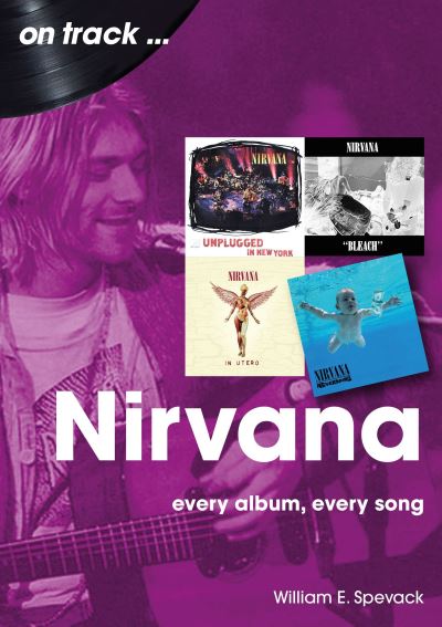 Cover for William E Spevack · Nirvana On Track: Every Album, Every Song - On Track (Paperback Book) (2024)