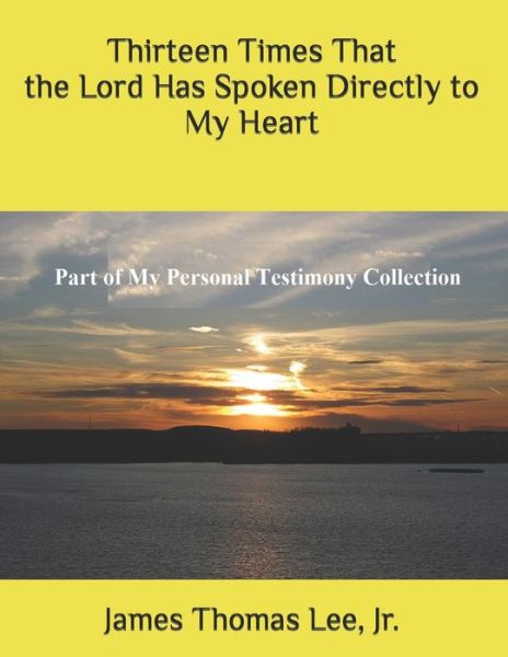 Cover for Jr James Thomas Lee · Thirteen Times That the Lord Has Spoken Directly to Me (Pocketbok) (2019)