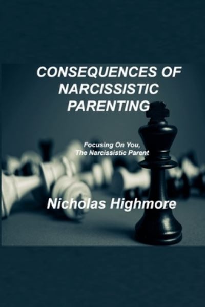 Cover for Nicholas Highmore · Consequences of Narcissistic Parenting (Paperback Book) (2023)