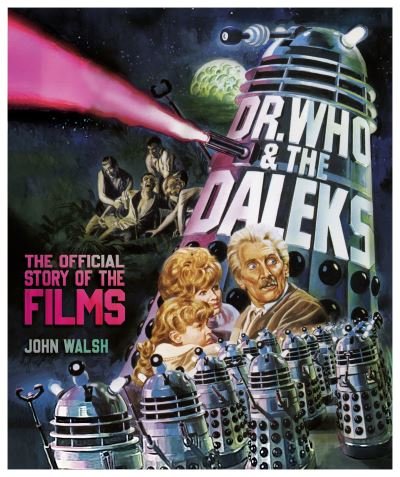 Cover for John Walsh · Dr. Who &amp; The Daleks: The Official Story of the Films (Gebundenes Buch) (2022)
