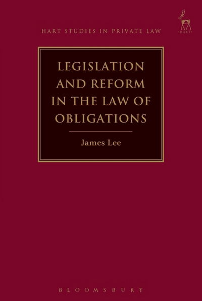 Cover for James Lee · Legislation and Reform in the Law of Obligations - Hart Studies in Private Law (Innbunden bok) (2025)