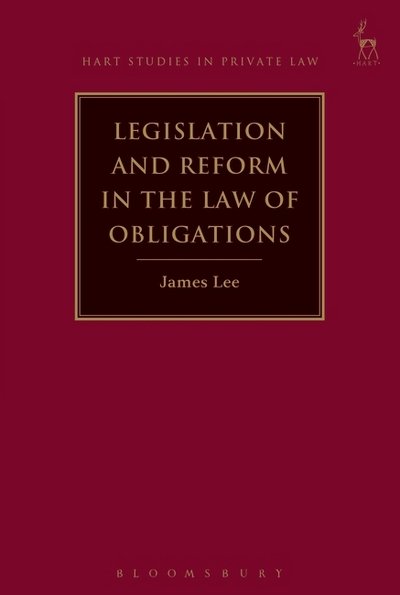 Cover for James Lee · Legislation and Reform in the Law of Obligations - Hart Studies in Private Law (Inbunden Bok) (2025)