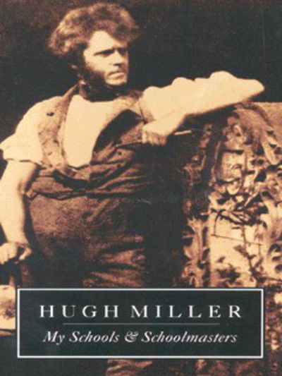 Cover for Hugh Miller · My Schools and Schoolmasters (Paperback Book) [New edition] (1999)