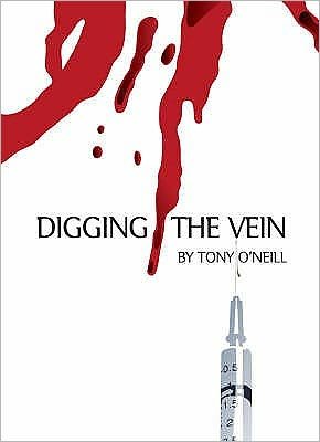 Cover for Tony O'Neill · Digging The Vein (Pocketbok) (2007)