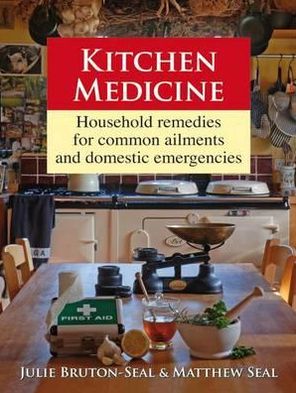 Kitchen Medicine: Household remedies for common ailments - Julie Bruton-Seal - Książki - Merlin Unwin Books - 9781906122188 - 9 września 2010