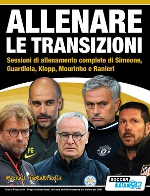 Cover for Michail Tsokaktsidis · ALLENARE LE TRANSIZIONI - Sessioni di allenamento complete di Simeone, Guardiola, Klopp, Mourinho e Ranieri (Paperback Book) (2018)