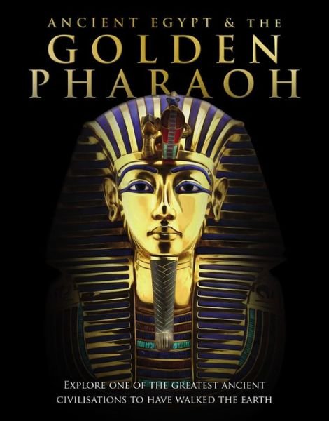Cover for Sona Books · Ancient Egypt and the Golden Pharaoh: Explore one of the World's greatest civilisations (Hardcover Book) (2019)