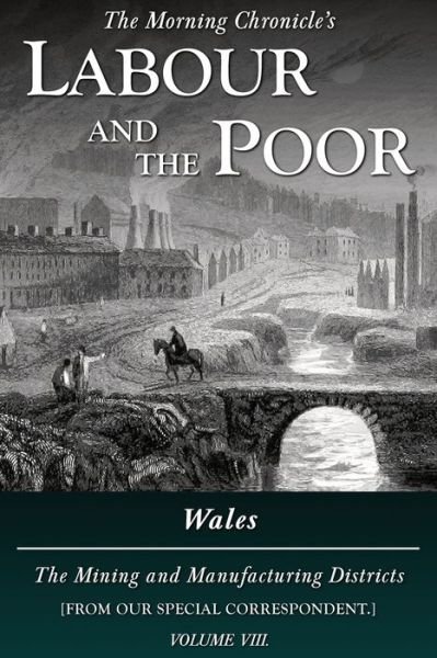 Cover for Special Correspondent · Labour and the Poor Volume VIII: Wales, The Mining and Manufacturing Districts - The Morning Chronicle's Labour and the Poor (Paperback Book) (2020)
