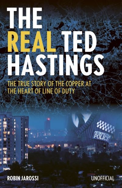 Cover for Robin Jarossi · The Real Ted Hastings: The True Story of the Copper at the Heart of Line of Duty (Paperback Book) (2023)