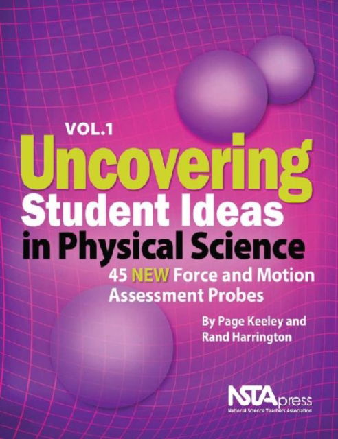 Uncovering Student Ideas in Physical Science, Volume 1: 45 New Force and Motion Assessment Probes - Page Keeley - Książki - National Science Teachers Association - 9781935155188 - 21 maja 2010