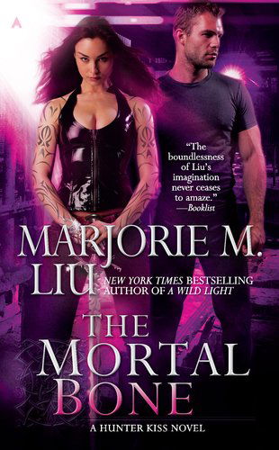 Cover for Marjorie M. Liu · The Mortal Bone (A Hunter Kiss Novel, Book 4) (Paperback Book) [Original edition] (2011)