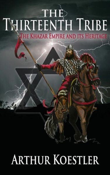 Cover for Arthur Koestler · The Thirteenth Tribe: The Khazar Empire and its Heritage (Hardcover Book) (2014)