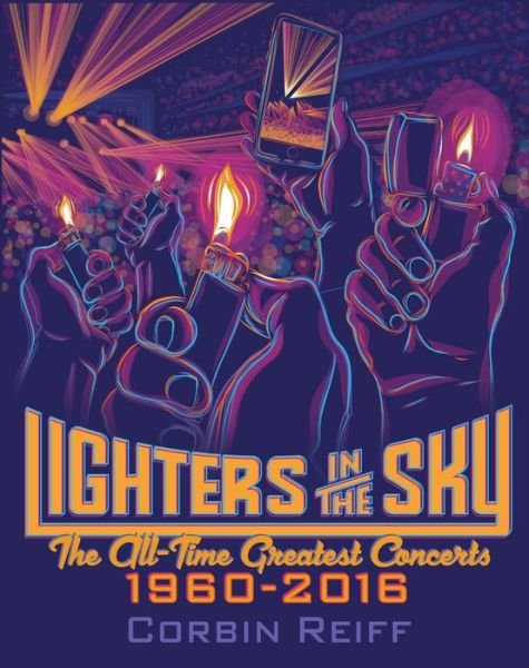 Cover for Corbin Reiff · Lighters in the Sky: The All-Time Greatest Concerts, 1960-2016 (Paperback Bog) (2017)