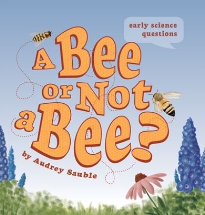 Cover for Audrey Sauble · Bee or Not a Bee? (Book) (2022)