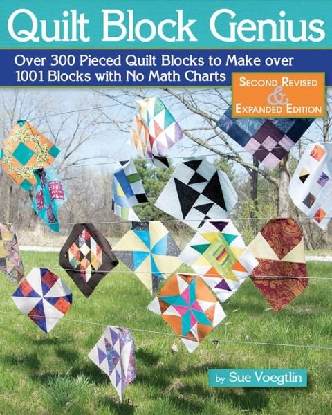 Cover for Sue Voegtlin · Quilt Block Genius, Expanded Second Edition: 1001 Pieced Quilt Blocks and No Math Charts (Pocketbok) (2019)