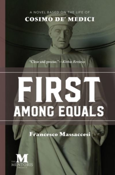 Cover for Francesco Massaccesi · First Among Equals: A Novel Based on the Life of Cosimo de' Medici (Taschenbuch) (2019)