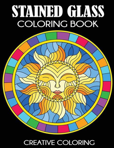 Cover for Creative Coloring · Stained Glass Coloring Book Beautiful Intricate Designs (Paperback Book) (2019)