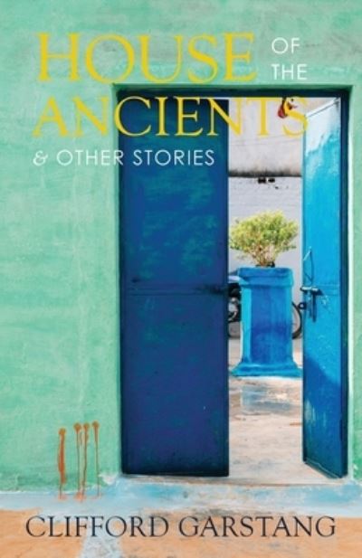 House of the Ancients and Other Stories - Clifford Garstang - Książki - Press 53 - 9781950413188 - 3 maja 2020