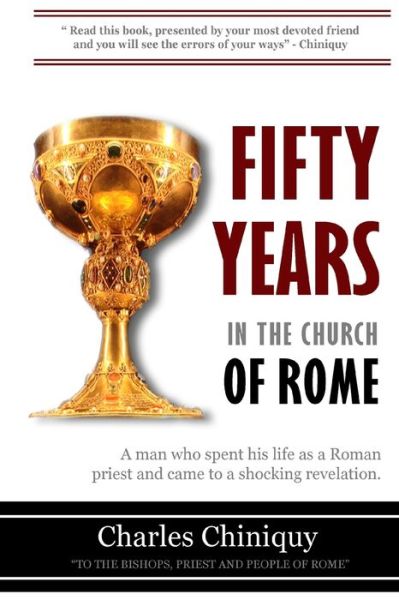 Fifty Years In the Church of Rome - Charles Chiniquy - Books - Delmarva Publications LLC - 9781951276188 - April 16, 2020