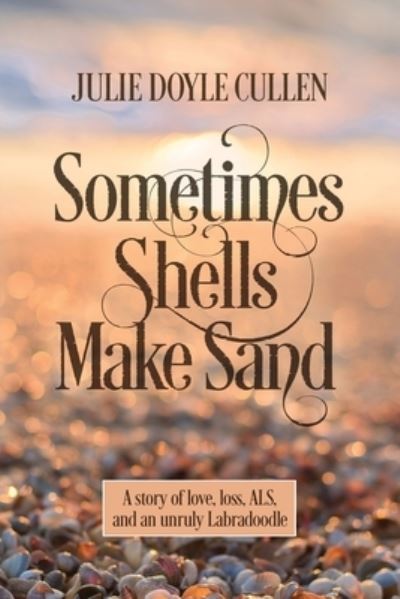 Cover for Julie Doyle Cullen · Sometimes Shells Make Sand (Book) (2021)