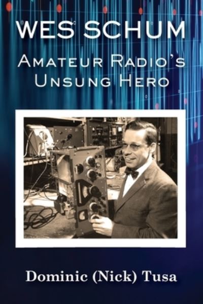 Cover for Dominic (Nick) Tusa · Wes Schum, Amateur Radio's Unsung Hero (Paperback Book) (2021)