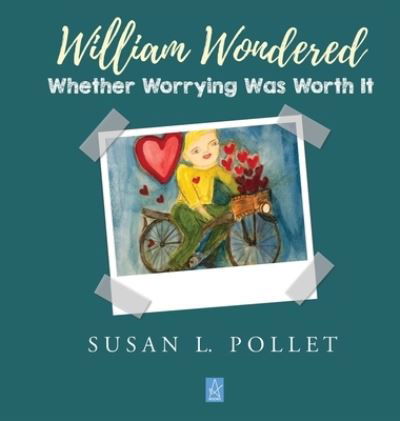 William Wondered Whether Worrying Was Worth It - Susan L. Pollet - Books - Adelaide Books LLC - 9781956635188 - November 17, 2021
