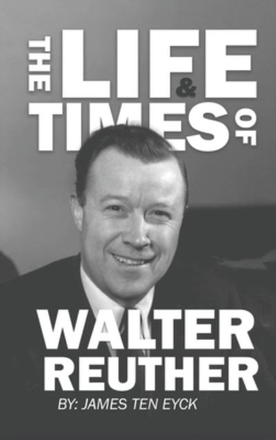 Cover for James Ten Eyck · Life and Times of Walter Reuther (Book) (2023)