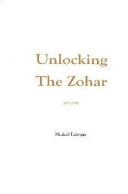 Cover for Laitman, Rav Michael, PhD · Unlocking the Zohar (Paperback Book) (2021)