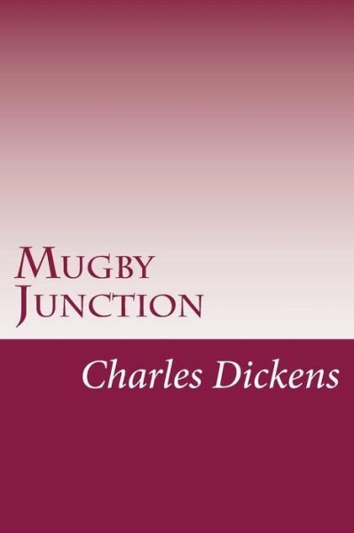 Mugby Junction - Dickens - Books - Createspace Independent Publishing Platf - 9781979009188 - October 21, 2017