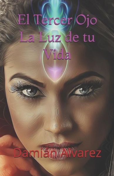 Cover for Dami Alvarez · El Tercer Ojo, La Luz de Tu Vida (Pocketbok) (2018)