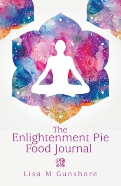 Cover for 0 Lisa M 0 Gunshore 0 · The Enlightenment Pie Food Journal (Pocketbok) (2021)