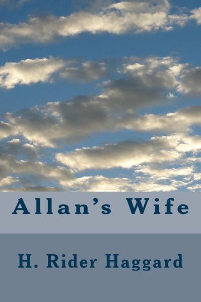 Allan's Wife - Sir H Rider Haggard - Books - Createspace Independent Publishing Platf - 9781983464188 - 2018