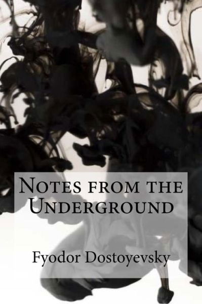 Notes from the Underground - Fyodor Dostoyevsky - Books - Createspace Independent Publishing Platf - 9781985259188 - February 10, 2018