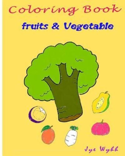 Coloring Books Fruits & Vegetable - Jye Wynn - Bøker - Createspace Independent Publishing Platf - 9781986380188 - 9. mars 2018