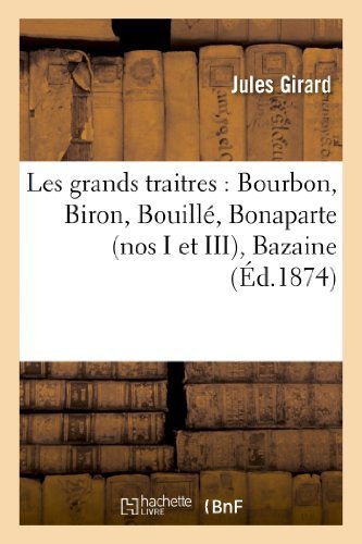 Les Grands Traitres: Bourbon, Biron, Bouillé, Bonaparte (Nos I et Iii), Bazaine - Girard-j - Books - HACHETTE LIVRE-BNF - 9782011748188 - July 1, 2013
