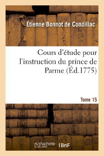 Cover for Bonnot De Condillac-e · Cours D Etude Pour L Instruction Du Prince De Parme. Directions Pour La Conscience D Un Roi. T. 15 (Taschenbuch) (2013)