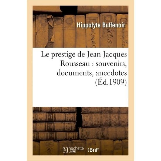 Cover for Buffenoir-h · Le Prestige De Jean-jacques Rousseau: Souvenirs, Documents, Anecdotes (Paperback Book) (2016)