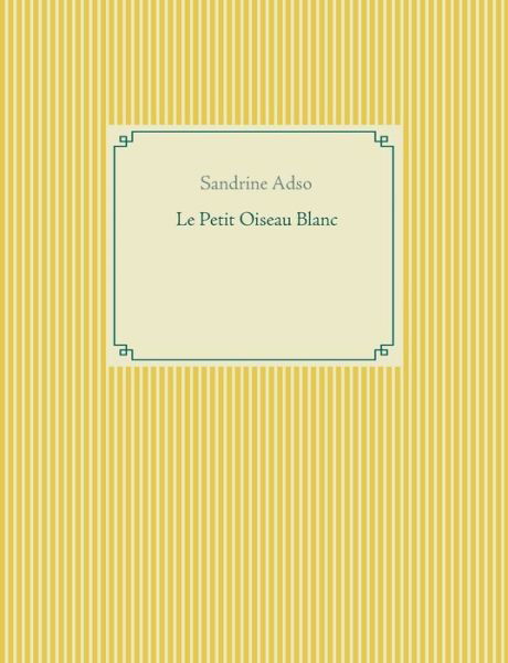 Le Petit Oiseau Blanc - Adso - Livres -  - 9782322017188 - 3 septembre 2016