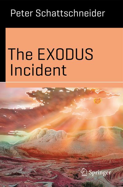 Cover for Peter Schattschneider · The EXODUS Incident: A Scientific Novel - Science and Fiction (Paperback Book) [1st ed. 2021 edition] (2021)