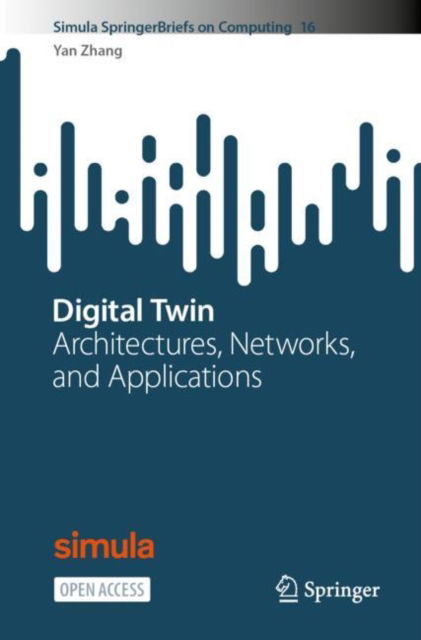 Digital Twin: Architectures, Networks, and Applications - Simula SpringerBriefs on Computing - Yan Zhang - Bøger - Springer International Publishing AG - 9783031518188 - 9. februar 2024