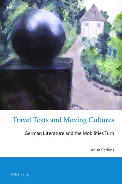Cover for Anita Perkins · Travel Texts and Moving Cultures: German Literature and the Mobilities Turn - Australian and New Zealand Studies in German Language and Literature (Paperback Book) [New edition] (2016)