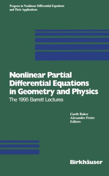 Nonlinear Partial Differential Equations in Geometry and Physics: The 1995 Barrett Lectures - Progress in Nonlinear Differential Equations and Their Applications - Garth Baker - Boeken - Springer Basel - 9783034898188 - 16 oktober 2012