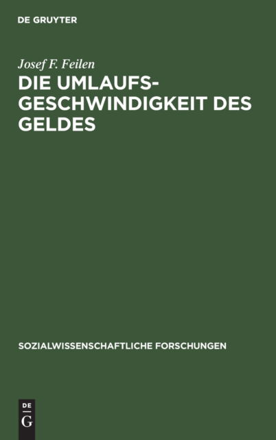 Die Umlaufsgeschwindigkeit des Geldes - Josef F. Feilen - Other - De Gruyter, Inc. - 9783111047188 - April 1, 1923