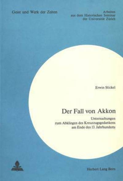 Cover for Stickel Erwin Stickel · Der Fall von Akkon: Untersuchungen zum Abklingen des Kreuzzugsgedankens am Ende des 13. Jahrhunderts (Paperback Book) (1975)