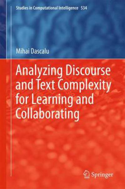 Cover for Mihai Dascalu · Analyzing Discourse and Text Complexity for Learning and Collaborating: A Cognitive Approach Based on Natural Language Processing - Studies in Computational Intelligence (Hardcover Book) [2014 edition] (2013)